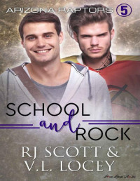 RJ Scott & V.L. Locey [Scott, RJ & Locey, V.L.] — School and Rock (Raptors Book 5)