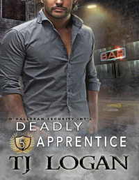 TJ Logan [Logan, TJ] — Deadly Apprentice (O'Halleran Security International Book 5)