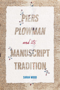 Sarah Wood; — Piers Plowman and Its Manuscript Tradition