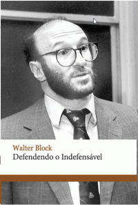 Walter Block — Defendendo o Indefensável