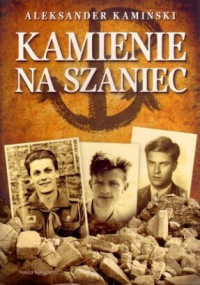 Aleksander Kamiński — Kamiński A.- Kamienie na Szaniec