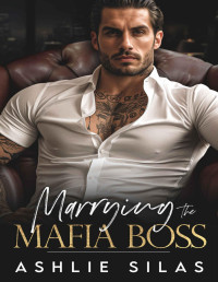 Ashlie Silas — Marrying The Mafia Boss: An Enemies To Lovers Dark Mafia Romance.