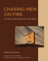 Stephen G. Waxman — Chasing Men on Fire: The Story of the Search for a Pain Gene