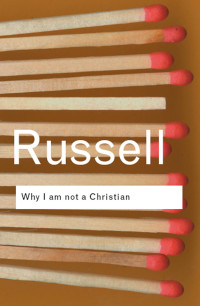Bertrand Russell — Why I am not a Christian
