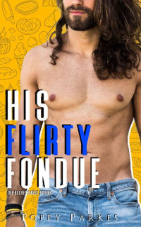 Poppy Parkes, Flirt Club  — His Flirty Fondue (The Secret Sauce Series)
