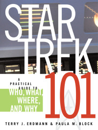 Terry J. Erdmann; — Star Trek 101: A Practical Guide to Who, What, Where, and Why