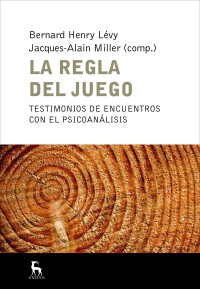 Bernard Henry Lvy;Jacques-Alain Miller; — La regla del juego