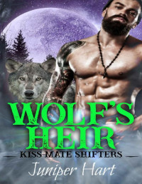 Juniper Hart [Hart, Juniper] — Wolf's Heir (Kiss-Mate Shifters Book 2)