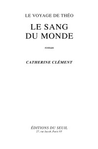 Catherine Clément — Le Voyage de Théo: le Sang du Monde