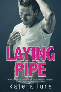 Kate Allure [Allure, Kate] — Laying Pipe (Getting Serviced Book 1)