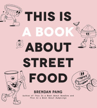 Brendan Pang — This Is a Book about Street Food