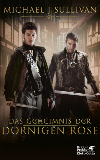 Michael J. Sullivan; — Das Geheimnis der Dornigen Rose