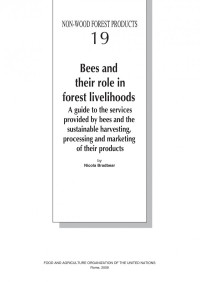 Nicola Bradbear — Bees and their role in forest livelihoods A guide to the services provided by bees and the sustainable harvesting, processing and marketing of their products