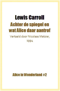 Lewis Carroll — Alice in Wonderland 02 - Achter De Spiegel en Wat Alice Daar Aantrof