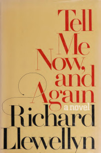 Richard Llewellyn — Tell Me Now, and Again