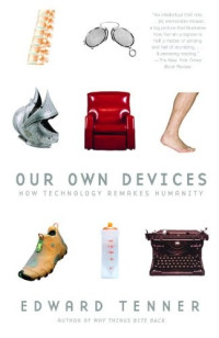 Edward Tenner — Our Own Devices: How Technology Remakes Humanity
