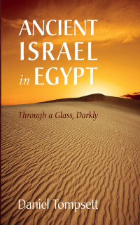 Daniel Tompsett; — Ancient Israel in Egypt