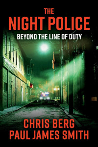 Chris Berg & Paul James Smith [Berg, Chris & Smith, Paul James] — The Night Police: Beyond the Line of Duty
