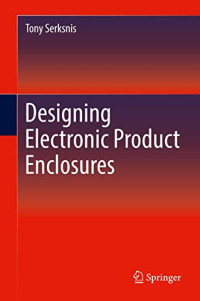 Serksnis, Tony — Designing Electronic Product Enclosures