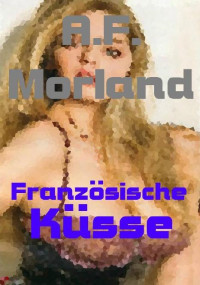 A.F. Morland — Französische Küsse (German Edition)