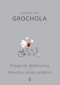 Katarzyna Grochala — Przegryźć Dżdżownicę. Houston, Mamy Problem