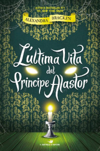 Alexandra Bracken [Bracken, Alexandra] — L'ultima vita del Principe Alastor