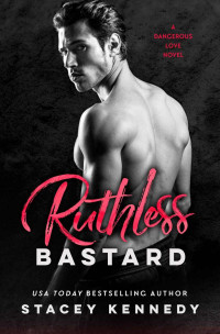 Stacey Kennedy — Ruthless Bastard (A Dangerous Love Book 3)