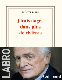 Labro Philippe — J’irais nager dans plus de rivières