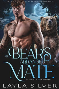 Layla Silver — The Bear’s Arranged Mate (Beaufort Creek Shifters #4)