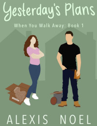 Alexis Noel — Yesterday's Plans: When You Walk Away Book 1