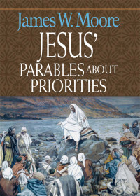 James W. Moore; — Jesus' Parables About Priorities