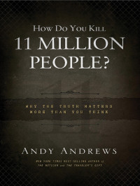 Andy Andrews — How Do You Kill 11 Million People? International Edition