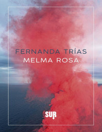 Fernanda Trías — Melma rosa