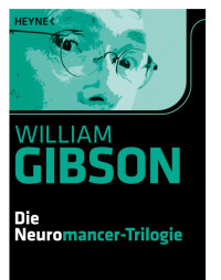 William Gibson — Die Neuromancer-Trilogie