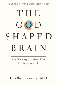 Timothy R. Jennings — The God-Shaped Brain: How Changing Your View of God Transforms Your Life