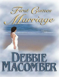 First Comes Marriage (v5.0) — Macomber, Debbie - Novel 42