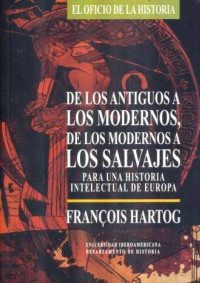 Hartog, François — De los Antiguos a los Modernos, de los Modernos a los Salvajes