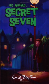 Blyton, Enid — [The Secret Seven 05] • Go Ahead Secret Seven