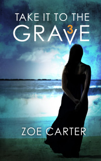 Zoe Carter — Take It to the Grave Part 3 of 6