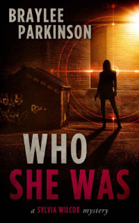 Braylee Parkinson — Who She Was: A Sylvia Wilcox Mystery