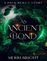 Merri Bright — An Ancient Bond: A Pack Reject Story (The Splintered Bond)