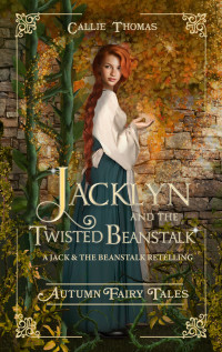 Thomas, Callie — Jacklyn and the Twisted Beanstalk: A Jack and the Beanstalk Retelling