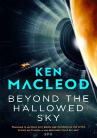 Ken MacLeod — Beyond the Hallowed Sky