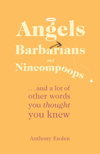 Anthony Esolen — Angels, Barbarians, and Nincompoops