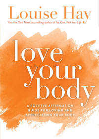 Louise Hay — Love Your Body