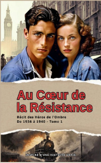 CORTES, THIERRY — Au cœur de la Resistance: Récit des Héros de l'Ombre. Tome 1