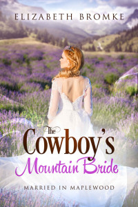 Elizabeth Bromke [Bromke, Elizabeth] — The Cowboy's Mountain Bride (Maplewood, Arizona #6 Married In Maplewood #3)
