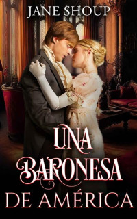 Jane Shoup — Una baronesa de América: Una novela de Regencia (Spanish Edition)