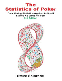 Steve Selbrede — The Statistics of Poker: Data Mining Statistics Applied to Small Stakes No-limit Hold'em
