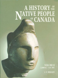 James Vallière Wright — History of the Native People of Canada: Volume II (1,000 B.C. – A.D. 500)